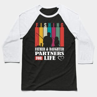 Father & Daughter: Fishing Partners for Life! Baseball T-Shirt